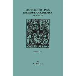 Scots-Dutch Links in Europe and America, 1575-1825. Volume IV