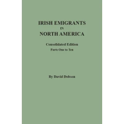 Irish Emigrants in North America: Consolidated Edition.