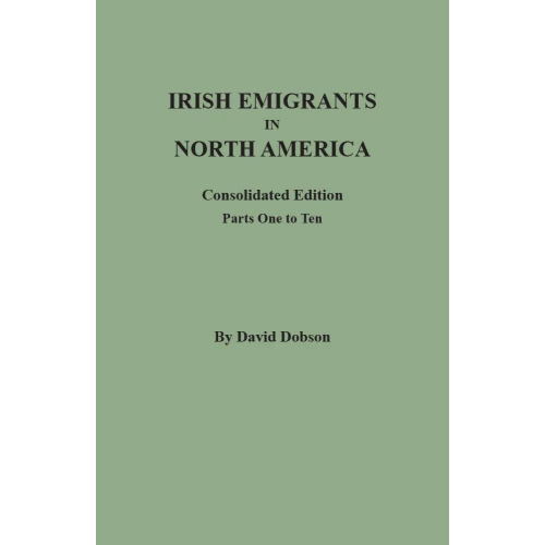 Irish Emigrants in North America: Consolidated Edition.