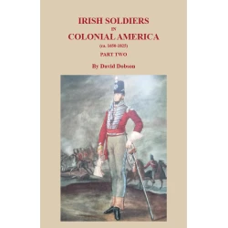 Irish Soldiers in Colonial America (ca. 1650-1825), Part Two