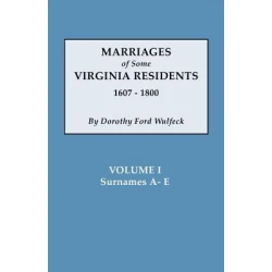 Marriages of Some Virginia Residents, 1607-1800. Vol. I, Surnames A-E