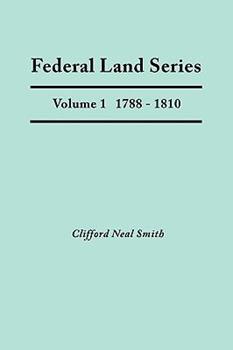 Federal Land Series. A Calendar of Archival Materials on the Land Patents Issued by the United States Government, with Subject, Tract, and Name Indexes