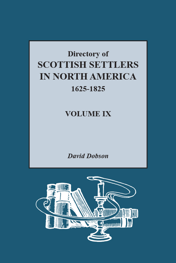 Directory of Scottish Settlers in North America, 1625-1825, Volume IX