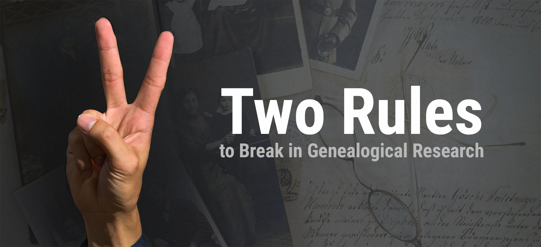 Two Rules to Break in Genealogical Research