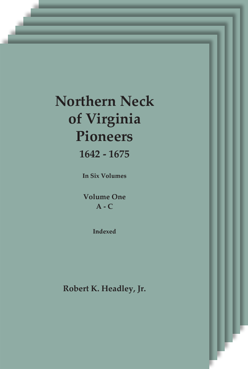 Northern Neck of Virginia Pioneers, 1642-1675. In Six Volumes.
