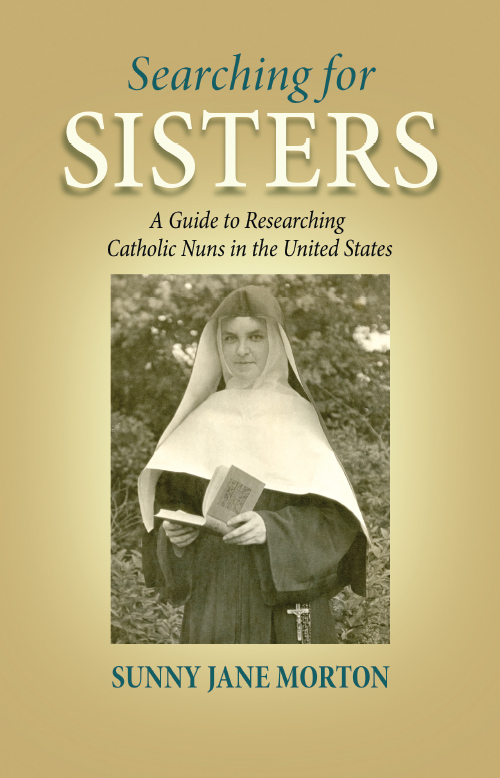 Searching for Sisters: A Guide to Researching Catholic Nuns in the United States