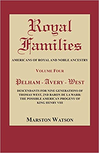 Royal Families: Americans of Royal and Noble Ancestry. Volume Four: Pelham – Avery – West.