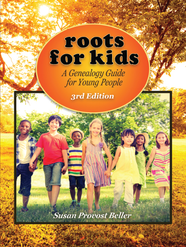 Roots for Kids: A Genealogy Guide for Young People. 3rd Edition