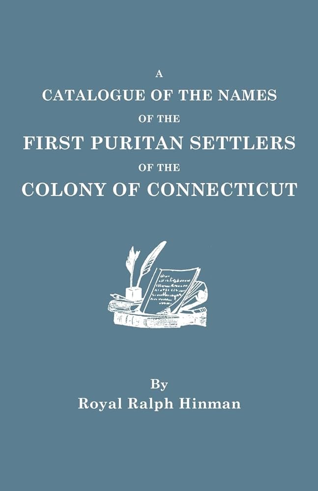 A Catalogue of the Names of the First Puritan Settlers of the Colony of Connecticut