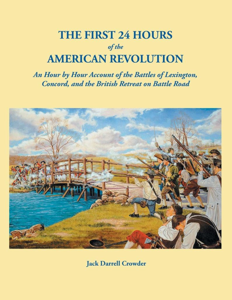 The First 24 Hours of the American Revolution. An Hour by Hour Account of the Battles of Lexington, Concord, and the British Retreat on Battle Road
