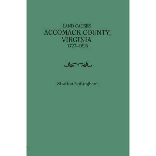 Land Causes, Accomack County, Virginia, 1727-1826. Paperback Edition