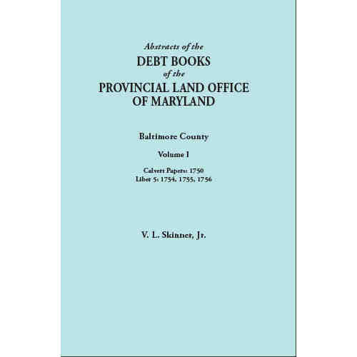 Abstracts of the Debt Books of the Provincial Land Office of Maryland: Baltimore County. Volume I