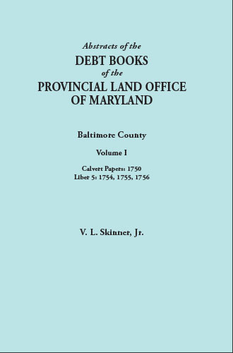 Abstracts of the Debt Books of the Provincial Land Office of Maryland: Baltimore County. Volume I