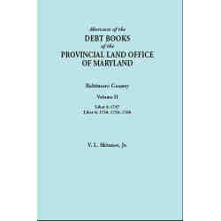 Abstracts of the Debt Books of the Provincial Land Office of Maryland: Baltimore County. Volume II