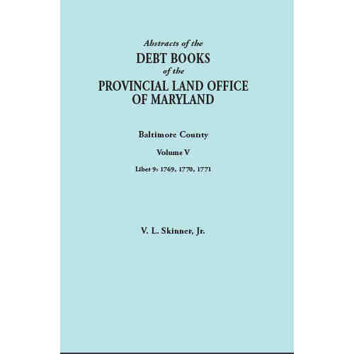 Abstracts of the Debt Books of the Provincial Land Office of Maryland: Baltimore County. Volume V