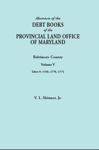 Abstracts of the Debt Books of the Provincial Land Office of Maryland: Baltimore County. Volume V