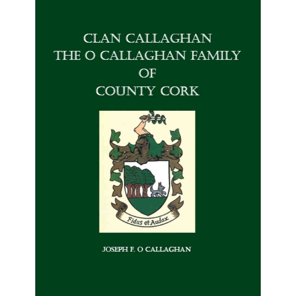 Clan Callaghan The O Callaghan Family of County Cork. Revised Edition