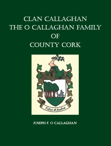 Clan Callaghan: The O Callaghan Family of County Cork. Revised Edition