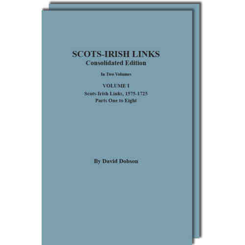 SCOTS-IRISH LINKS, 1525-1825: CONSOLIDATED EDITION. In Two Volumes
