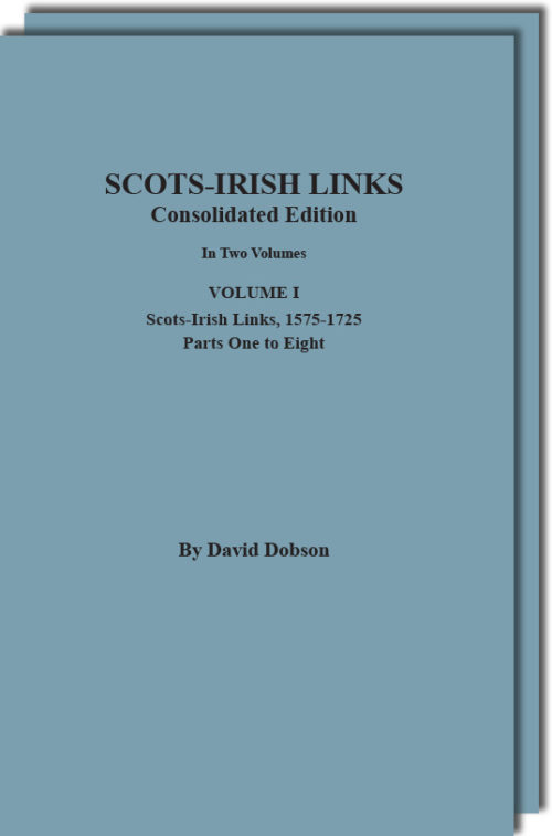 SCOTS-IRISH LINKS, 1525-1825: CONSOLIDATED EDITION. In Two Volumes