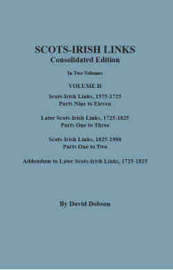 SCOTS-IRISH LINKS, 1525-1825: CONSOLIDATED EDITION. Volume II