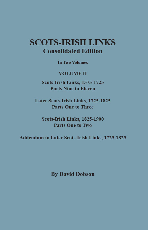 SCOTS-IRISH LINKS, 1525-1825: CONSOLIDATED EDITION. Volume II