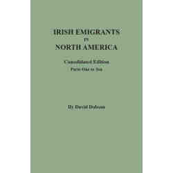 Irish Emigrants in North America: Consolidated Edition.