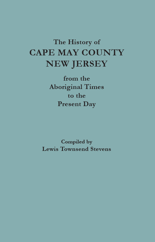 The History of Cape May County, New Jersey, from Aboriginal Times to the Present Day