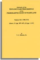 Abstracts of the Testamentary Proceedings of the Prerogative Court of Maryland. Volume XII: 1709-1712; Libers 21 (pp. 207-347), 22 (pp. 1-147)
