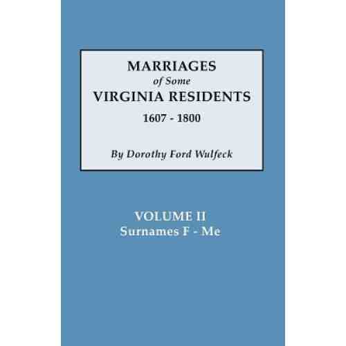Marriages of Some Virginia Residents, 1607-1800. Vol. II, Surnames F-Me