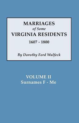 Marriages of Some Virginia Residents, 1607-1800. Vol. II, Surnames F-Me