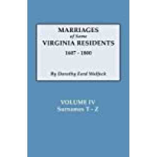 Marriages of Some Virginia Residents, 1607-1800. Vol. IV, Surnames T-Z