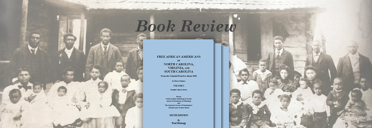 National Genealogical Society Quarterly Gives Strong Endorsement to Sixth Edition of Paul Heinegg’s Free African Americans of NC, VA & SC from the Colonial Period to About 1820