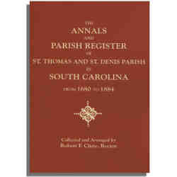 The Annals and Parish Register of St. Thomas and St. Denis Parish, in South Carolina, from 1680 to 1884
