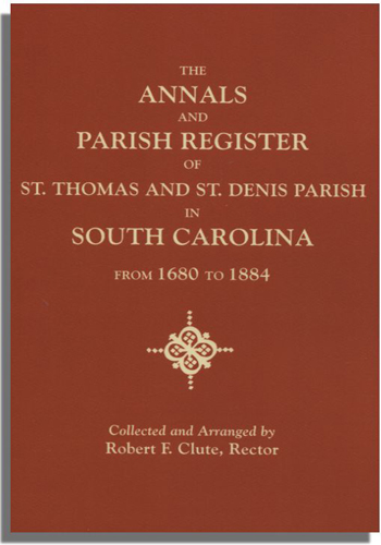 The Annals and Parish Register of St. Thomas and St. Denis Parish, in South Carolina, from 1680 to 1884