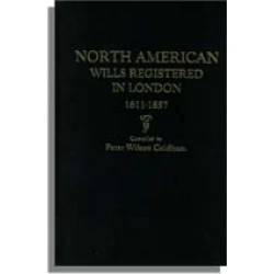 North American Wills Registered in London, 1611-1957