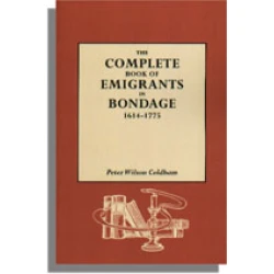 The Complete Book of Emigrants in Bondage, 1614-1775
