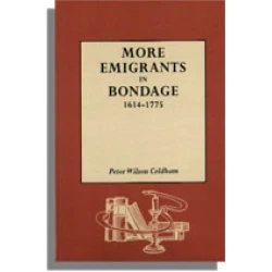 More Emigrants in Bondage, 1614-1775