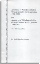 Abstracts of Wills Recorded in Orange County, North Carolina, 1752-1800 and 1800-1850