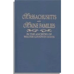 Massachusetts and Maine Families in the Ancestry of Walter Goodwin Davis