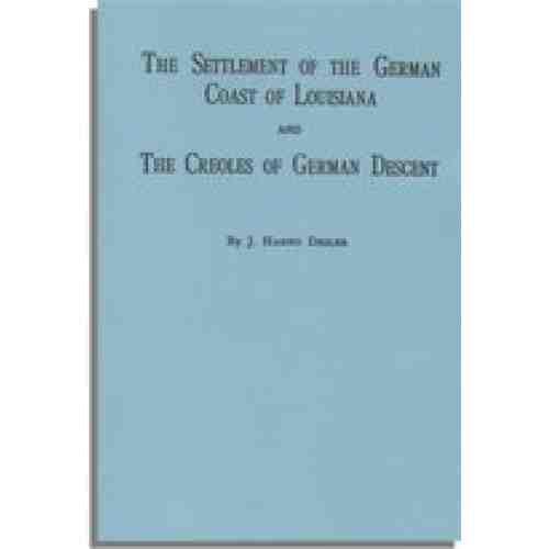 The Settlement of the German Coast of Louisiana and Creoles of German Descent