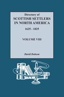 Directory of Scottish Settlers in North America, 1625-1825. Volume VIII