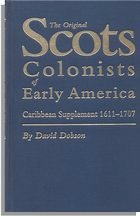 The Original Scots Colonists of Early America. Caribbean Supplement 1611-1707