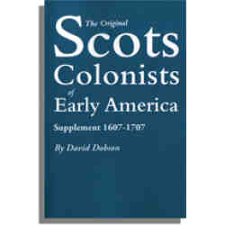 The Original Scots Colonists of Early America. Supplement 1607-1707