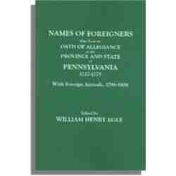 Names of Foreigners Who Took the Oath of Allegiance to the Province and State of Pennsylvania, 1727-1775