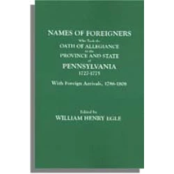Names of Foreigners Who Took the Oath of Allegiance to the Province and State of Pennsylvania, 1727-1775