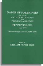 Names of Foreigners Who Took the Oath of Allegiance to the Province and State of Pennsylvania, 1727-1775