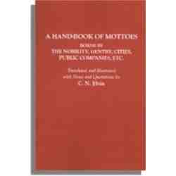 A Hand-book of Mottoes Borne by the Nobility, Gentry, Cities, Public Companies, Etc.