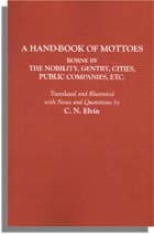 A Hand-book of Mottoes Borne by the Nobility, Gentry, Cities, Public Companies, Etc.