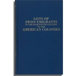 Lists of Swiss Emigrants in the Eighteenth Century to the American Colonies